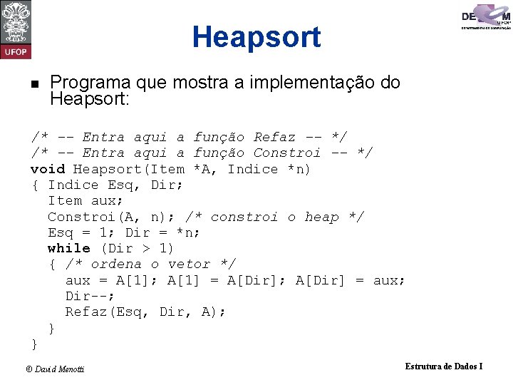Heapsort n Programa que mostra a implementação do Heapsort: /* -- Entra aqui a