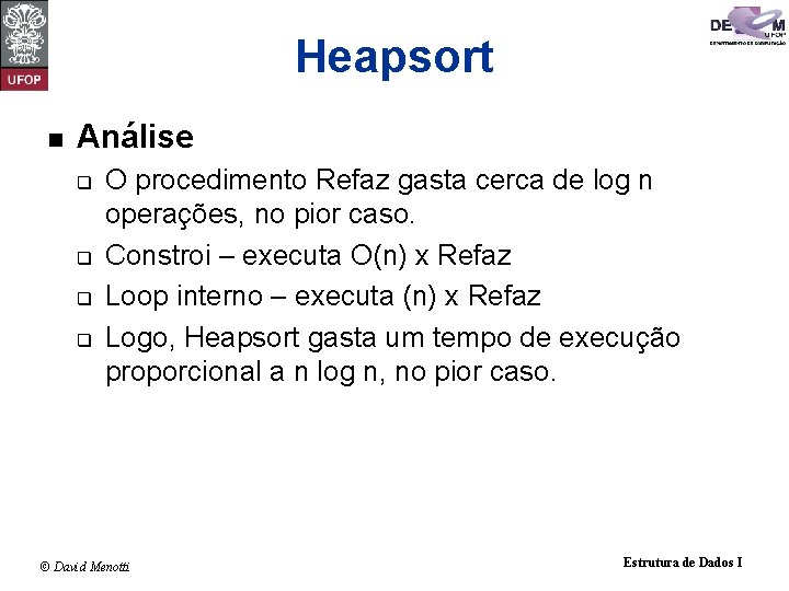 Heapsort n Análise q q O procedimento Refaz gasta cerca de log n operações,