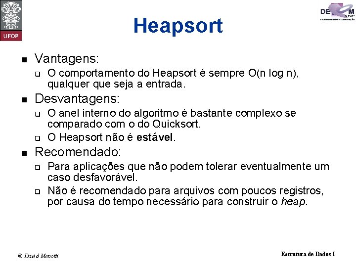 Heapsort n Vantagens: q n Desvantagens: q q n O comportamento do Heapsort é