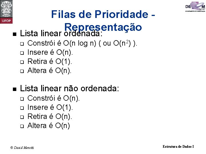 n Filas de Prioridade Representação Lista linear ordenada: q q n Constrói é O(n