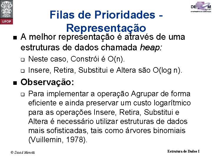 Filas de Prioridades Representação n A melhor representação é através de uma estruturas de