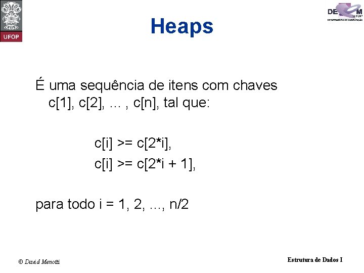Heaps É uma sequência de itens com chaves c[1], c[2], . . . ,