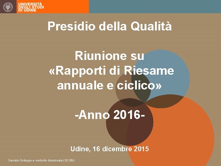 Presidio della Qualità Riunione su «Rapporti di Riesame annuale e ciclico» -Anno 2016 Udine,