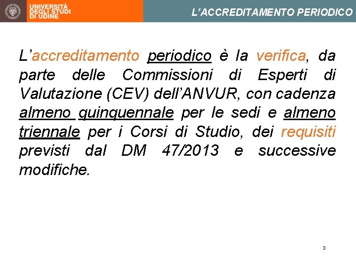 L’ACCREDITAMENTO PERIODICO L’accreditamento periodico è la verifica, da parte delle Commissioni di Esperti di