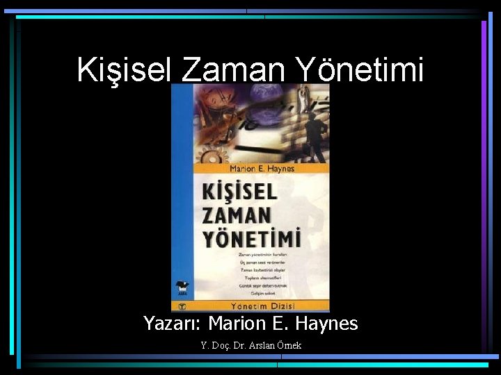 Kişisel Zaman Yönetimi Yazarı: Marion E. Haynes Y. Doç. Dr. Arslan Örnek 