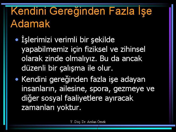 Kendini Gereğinden Fazla İşe Adamak • İşlerimizi verimli bir şekilde yapabilmemiz için fiziksel ve