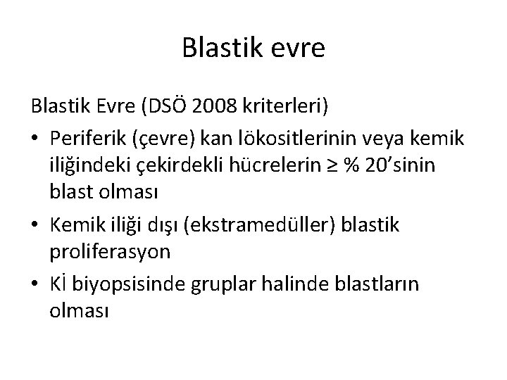 Blastik evre Blastik Evre (DSÖ 2008 kriterleri) • Periferik (çevre) kan lökositlerinin veya kemik Blastik evre Blastik Evre (DSÖ 2008 kriterleri) • Periferik (çevre) kan lökositlerinin veya kemik