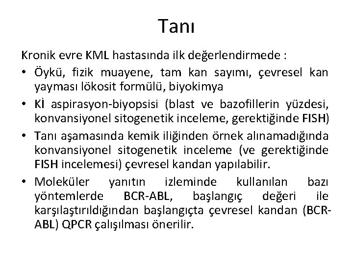 Tanı Kronik evre KML hastasında ilk değerlendirmede : • Öykü, fizik muayene, tam kan Tanı Kronik evre KML hastasında ilk değerlendirmede : • Öykü, fizik muayene, tam kan