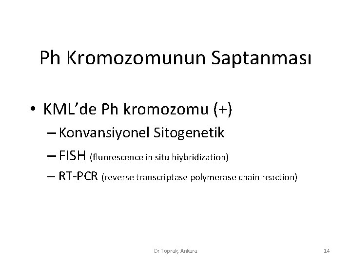 Ph Kromozomunun Saptanması • KML’de Ph kromozomu (+) – Konvansiyonel Sitogenetik – FISH (fluorescence Ph Kromozomunun Saptanması • KML’de Ph kromozomu (+) – Konvansiyonel Sitogenetik – FISH (fluorescence