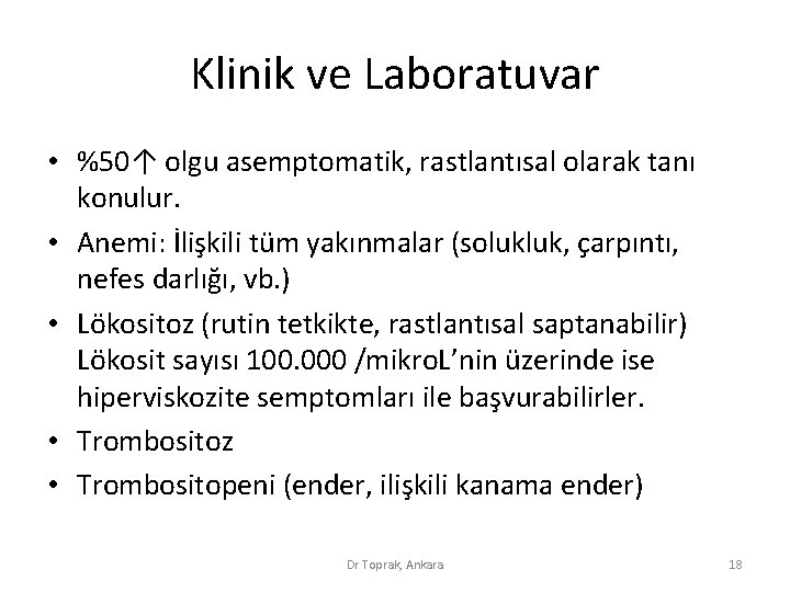 Klinik ve Laboratuvar • %50↑ olgu asemptomatik, rastlantısal olarak tanı konulur. • Anemi: İlişkili Klinik ve Laboratuvar • %50↑ olgu asemptomatik, rastlantısal olarak tanı konulur. • Anemi: İlişkili