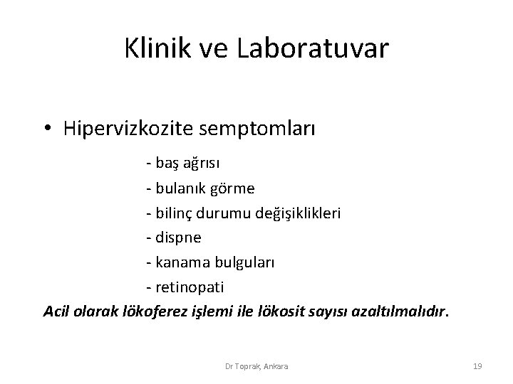 Klinik ve Laboratuvar • Hipervizkozite semptomları - baş ağrısı - bulanık görme - bilinç Klinik ve Laboratuvar • Hipervizkozite semptomları - baş ağrısı - bulanık görme - bilinç