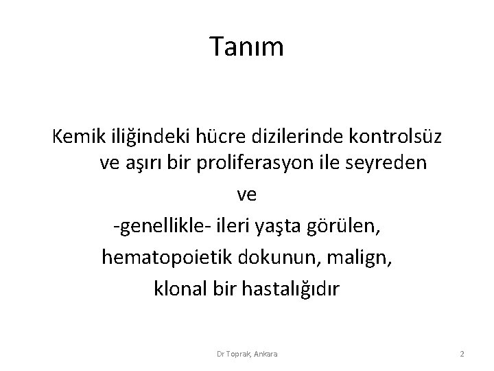 Tanım Kemik iliğindeki hücre dizilerinde kontrolsüz ve aşırı bir proliferasyon ile seyreden ve -genellikle- Tanım Kemik iliğindeki hücre dizilerinde kontrolsüz ve aşırı bir proliferasyon ile seyreden ve -genellikle-