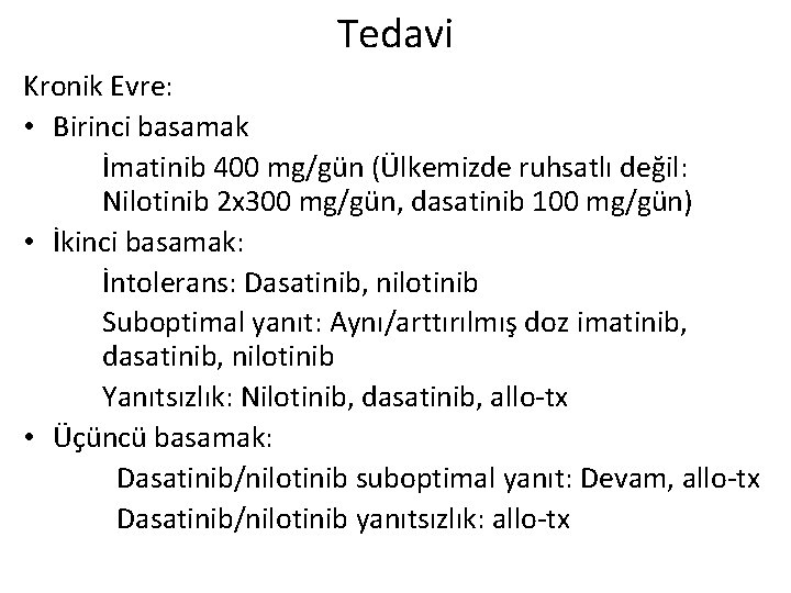 Tedavi Kronik Evre: • Birinci basamak İmatinib 400 mg/gün (Ülkemizde ruhsatlı değil: Nilotinib 2 Tedavi Kronik Evre: • Birinci basamak İmatinib 400 mg/gün (Ülkemizde ruhsatlı değil: Nilotinib 2