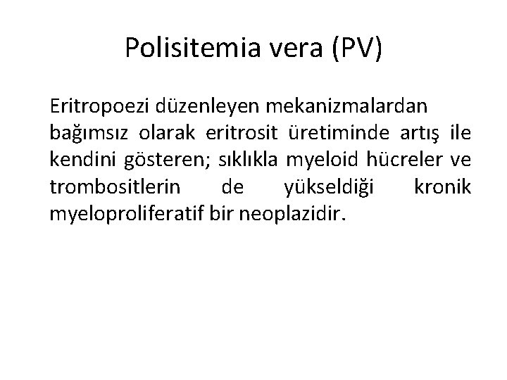 Polisitemia vera (PV) Eritropoezi düzenleyen mekanizmalardan bağımsız olarak eritrosit üretiminde artış ile kendini gösteren; Polisitemia vera (PV) Eritropoezi düzenleyen mekanizmalardan bağımsız olarak eritrosit üretiminde artış ile kendini gösteren;