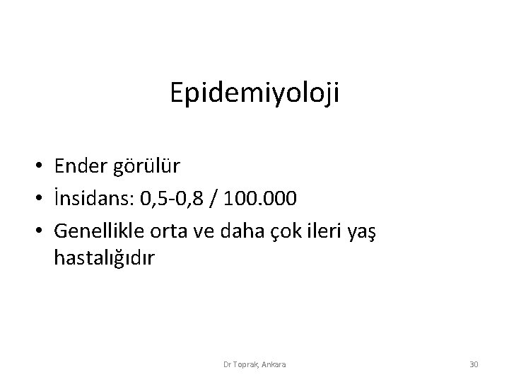Epidemiyoloji • Ender görülür • İnsidans: 0, 5 -0, 8 / 100. 000 • Epidemiyoloji • Ender görülür • İnsidans: 0, 5 -0, 8 / 100. 000 •