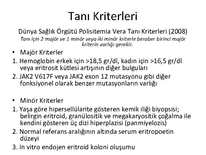 Tanı Kriterleri Dünya Sağlık Örgütü Polisitemia Vera Tanı Kriterleri (2008) Tanı için 2 majör Tanı Kriterleri Dünya Sağlık Örgütü Polisitemia Vera Tanı Kriterleri (2008) Tanı için 2 majör