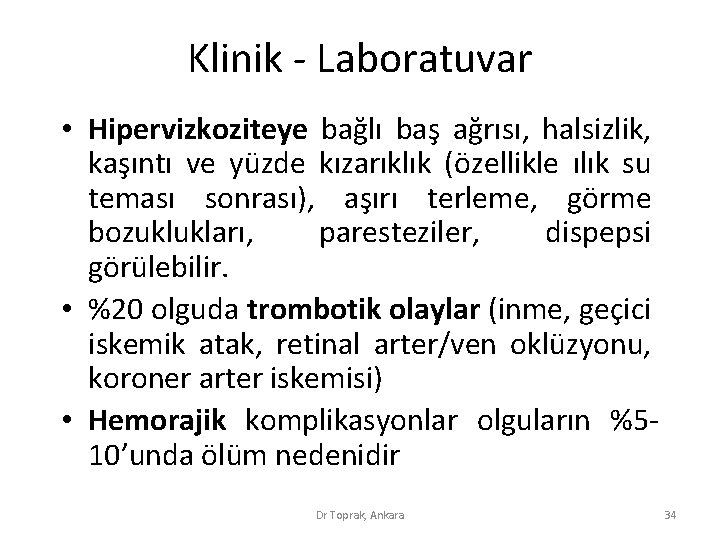 Klinik - Laboratuvar • Hipervizkoziteye bağlı baş ağrısı, halsizlik, kaşıntı ve yüzde kızarıklık (özellikle Klinik - Laboratuvar • Hipervizkoziteye bağlı baş ağrısı, halsizlik, kaşıntı ve yüzde kızarıklık (özellikle