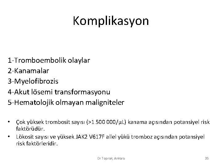 Komplikasyon 1 -Tromboembolik olaylar 2 -Kanamalar 3 -Myelofibrozis 4 -Akut lösemi transformasyonu 5 -Hematolojik Komplikasyon 1 -Tromboembolik olaylar 2 -Kanamalar 3 -Myelofibrozis 4 -Akut lösemi transformasyonu 5 -Hematolojik