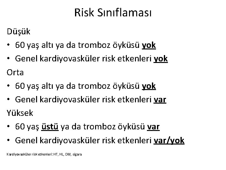 Risk Sınıflaması Düşük • 60 yaş altı ya da tromboz öyküsü yok • Genel Risk Sınıflaması Düşük • 60 yaş altı ya da tromboz öyküsü yok • Genel