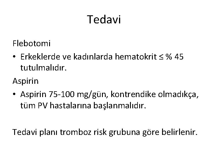 Tedavi Flebotomi • Erkeklerde ve kadınlarda hematokrit ≤ % 45 tutulmalıdır. Aspirin • Aspirin Tedavi Flebotomi • Erkeklerde ve kadınlarda hematokrit ≤ % 45 tutulmalıdır. Aspirin • Aspirin