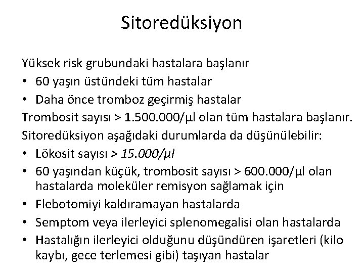 Sitoredüksiyon Yüksek risk grubundaki hastalara başlanır • 60 yaşın üstündeki tüm hastalar • Daha Sitoredüksiyon Yüksek risk grubundaki hastalara başlanır • 60 yaşın üstündeki tüm hastalar • Daha