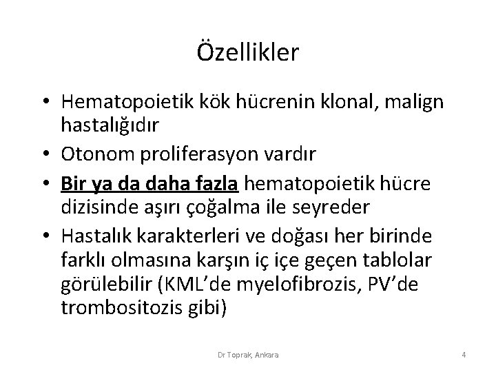 Özellikler • Hematopoietik kök hücrenin klonal, malign hastalığıdır • Otonom proliferasyon vardır • Bir Özellikler • Hematopoietik kök hücrenin klonal, malign hastalığıdır • Otonom proliferasyon vardır • Bir