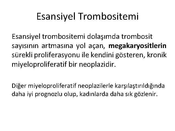 Esansiyel Trombositemi Esansiyel trombositemi dolaşımda trombosit sayısının artmasına yol açan, megakaryositlerin sürekli proliferasyonu ile Esansiyel Trombositemi Esansiyel trombositemi dolaşımda trombosit sayısının artmasına yol açan, megakaryositlerin sürekli proliferasyonu ile