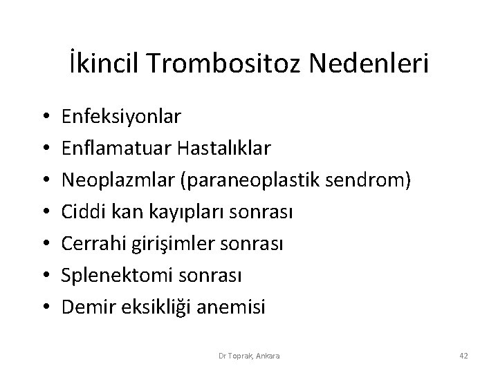 İkincil Trombositoz Nedenleri • • Enfeksiyonlar Enflamatuar Hastalıklar Neoplazmlar (paraneoplastik sendrom) Ciddi kan kayıpları İkincil Trombositoz Nedenleri • • Enfeksiyonlar Enflamatuar Hastalıklar Neoplazmlar (paraneoplastik sendrom) Ciddi kan kayıpları