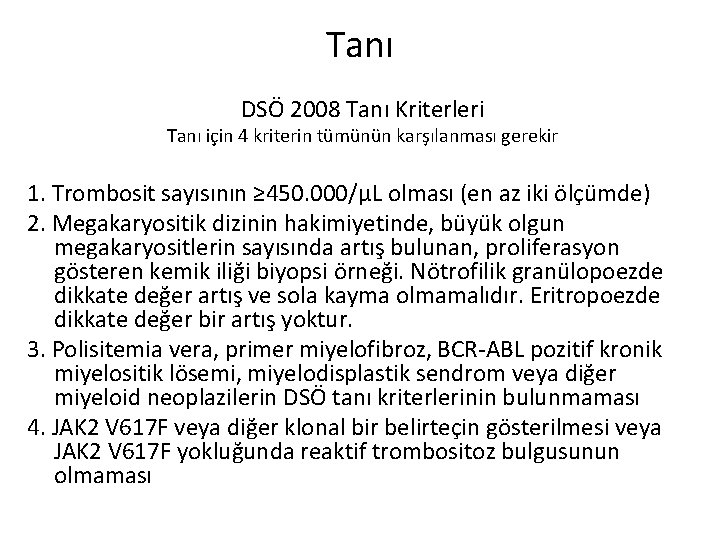Tanı DSÖ 2008 Tanı Kriterleri Tanı için 4 kriterin tümünün karşılanması gerekir 1. Trombosit Tanı DSÖ 2008 Tanı Kriterleri Tanı için 4 kriterin tümünün karşılanması gerekir 1. Trombosit