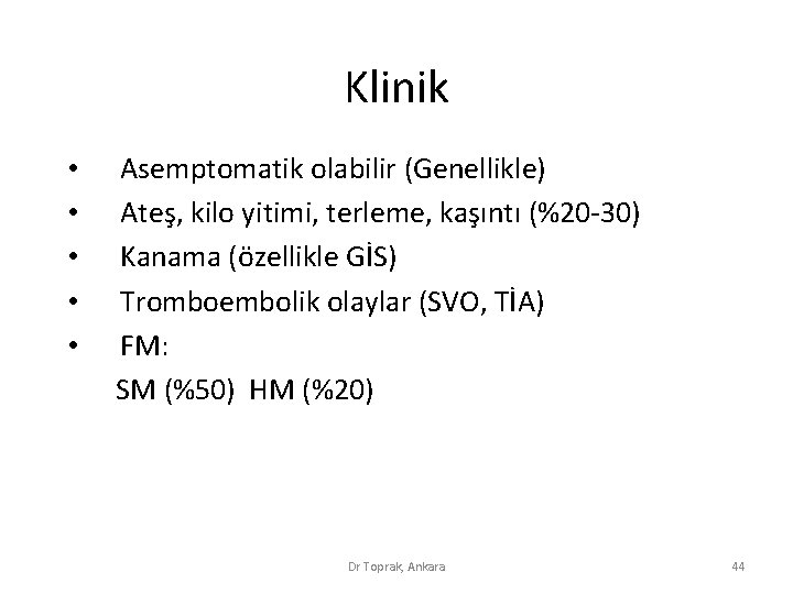 Klinik • • • Asemptomatik olabilir (Genellikle) Ateş, kilo yitimi, terleme, kaşıntı (%20 -30) Klinik • • • Asemptomatik olabilir (Genellikle) Ateş, kilo yitimi, terleme, kaşıntı (%20 -30)