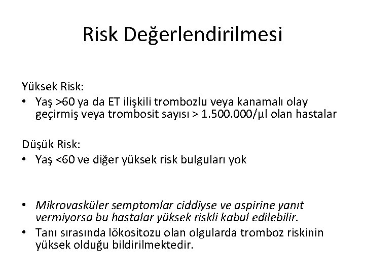 Risk Değerlendirilmesi Yüksek Risk: • Yaş >60 ya da ET ilişkili trombozlu veya kanamalı Risk Değerlendirilmesi Yüksek Risk: • Yaş >60 ya da ET ilişkili trombozlu veya kanamalı