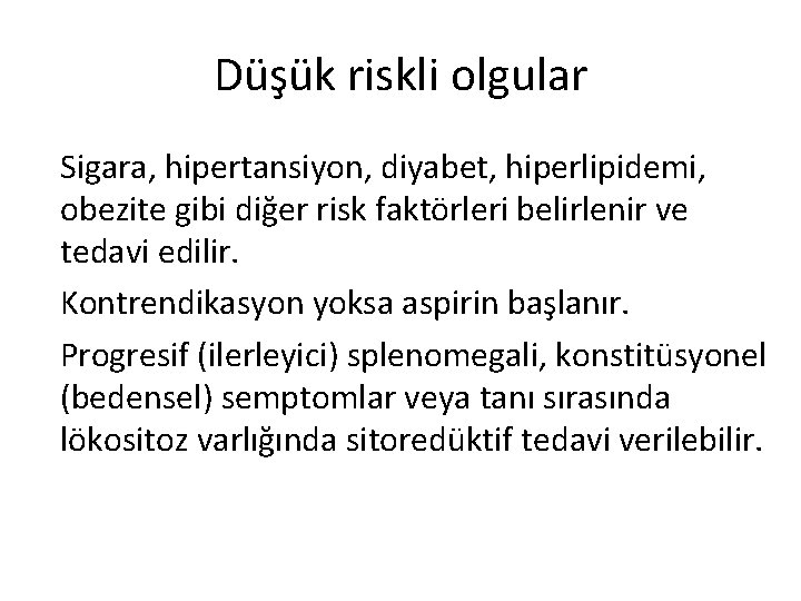 Düşük riskli olgular Sigara, hipertansiyon, diyabet, hiperlipidemi, obezite gibi diğer risk faktörleri belirlenir ve Düşük riskli olgular Sigara, hipertansiyon, diyabet, hiperlipidemi, obezite gibi diğer risk faktörleri belirlenir ve