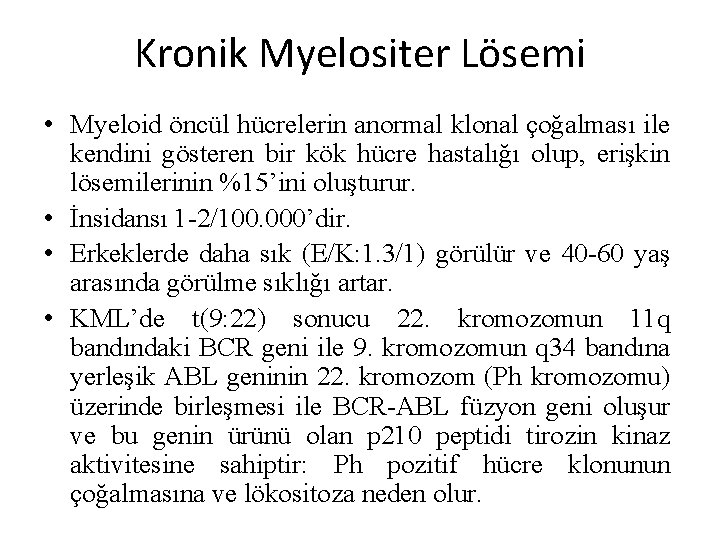 Kronik Myelositer Lösemi • Myeloid öncül hücrelerin anormal klonal çoğalması ile kendini gösteren bir Kronik Myelositer Lösemi • Myeloid öncül hücrelerin anormal klonal çoğalması ile kendini gösteren bir
