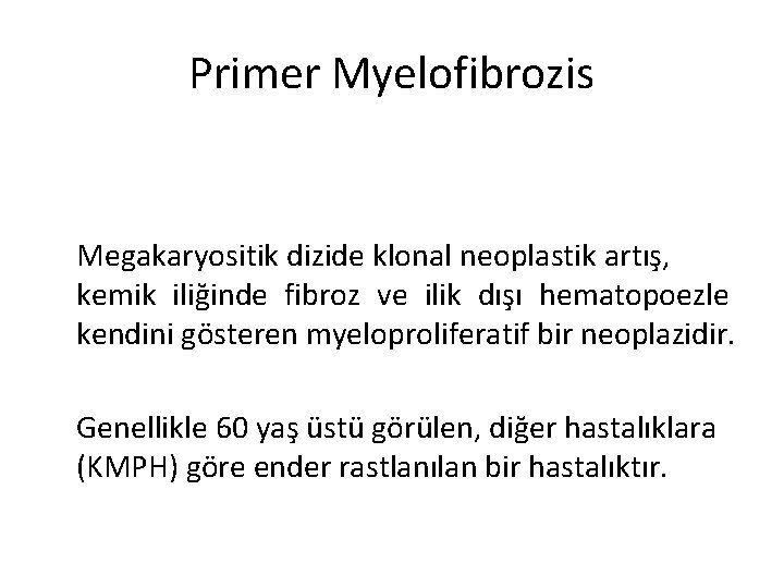 Primer Myelofibrozis Megakaryositik dizide klonal neoplastik artış, kemik iliğinde fibroz ve ilik dışı hematopoezle Primer Myelofibrozis Megakaryositik dizide klonal neoplastik artış, kemik iliğinde fibroz ve ilik dışı hematopoezle