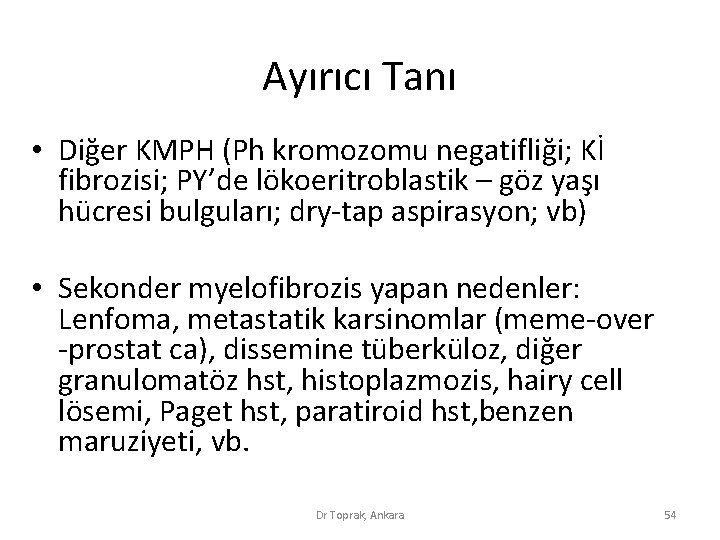 Ayırıcı Tanı • Diğer KMPH (Ph kromozomu negatifliği; Kİ fibrozisi; PY’de lökoeritroblastik – göz Ayırıcı Tanı • Diğer KMPH (Ph kromozomu negatifliği; Kİ fibrozisi; PY’de lökoeritroblastik – göz