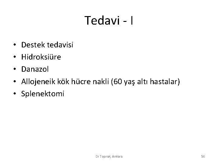 Tedavi - I • • • Destek tedavisi Hidroksiüre Danazol Allojeneik kök hücre nakli Tedavi - I • • • Destek tedavisi Hidroksiüre Danazol Allojeneik kök hücre nakli