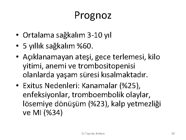 Prognoz • Ortalama sağkalım 3 -10 yıl • 5 yıllık sağkalım %60. • Açıklanamayan Prognoz • Ortalama sağkalım 3 -10 yıl • 5 yıllık sağkalım %60. • Açıklanamayan