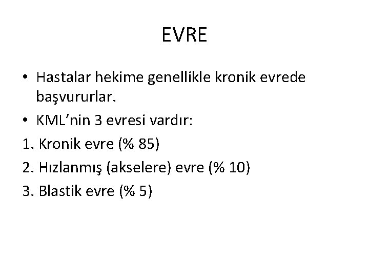 EVRE • Hastalar hekime genellikle kronik evrede başvururlar. • KML’nin 3 evresi vardır: 1. EVRE • Hastalar hekime genellikle kronik evrede başvururlar. • KML’nin 3 evresi vardır: 1.