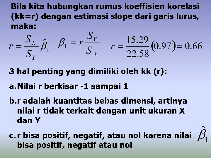 Bila kita hubungkan rumus koeffisien korelasi (kk=r) dengan estimasi slope dari garis lurus, maka: