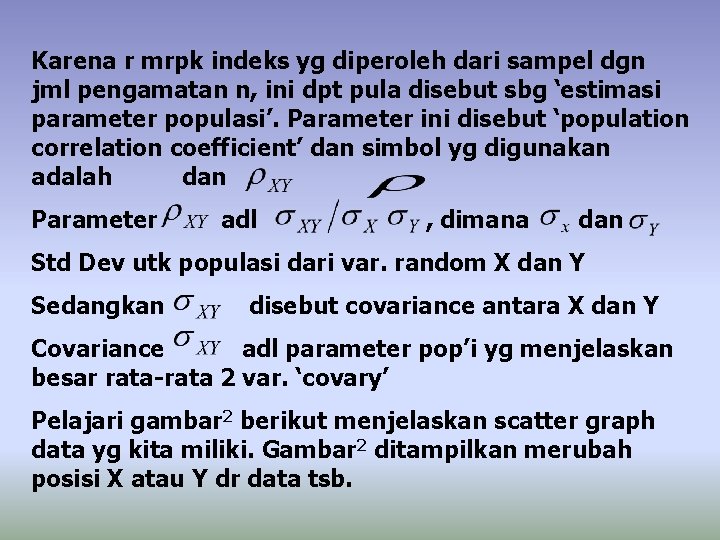 Karena r mrpk indeks yg diperoleh dari sampel dgn jml pengamatan n, ini dpt