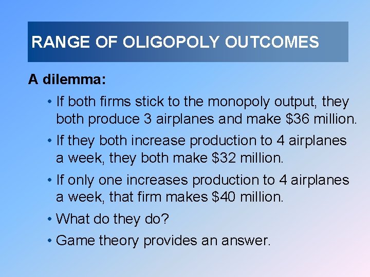 RANGE OF OLIGOPOLY OUTCOMES A dilemma: • If both firms stick to the monopoly