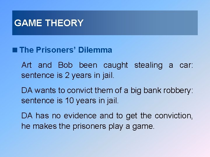 GAME THEORY <The Prisoners’ Dilemma Art and Bob been caught stealing a car: sentence