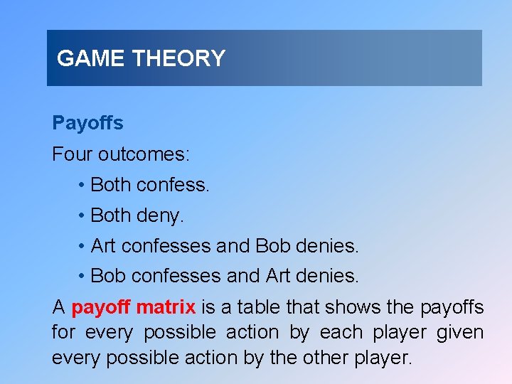 GAME THEORY Payoffs Four outcomes: • Both confess. • Both deny. • Art confesses