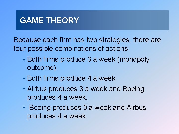 GAME THEORY Because each firm has two strategies, there are four possible combinations of