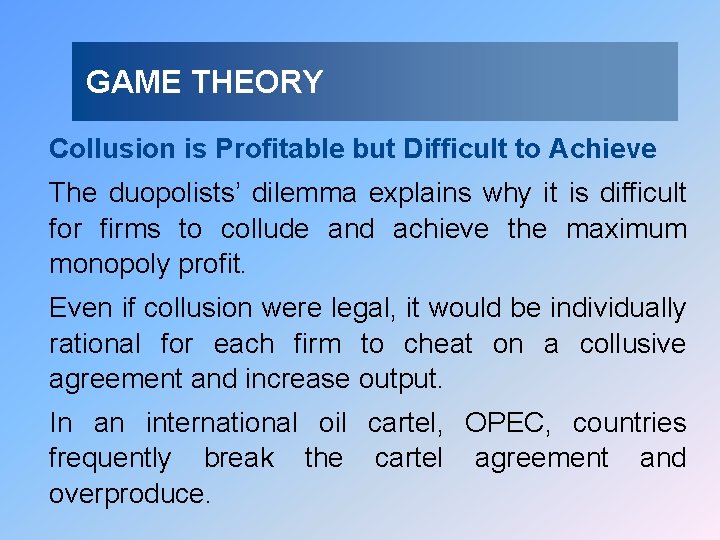 GAME THEORY Collusion is Profitable but Difficult to Achieve The duopolists’ dilemma explains why