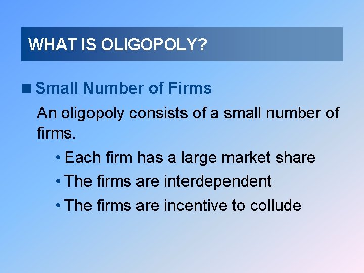 WHAT IS OLIGOPOLY? <Small Number of Firms An oligopoly consists of a small number