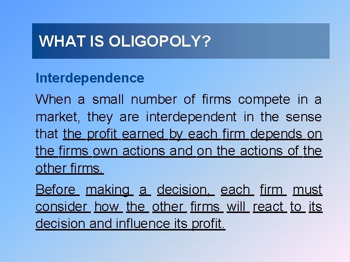 WHAT IS OLIGOPOLY? Interdependence When a small number of firms compete in a market,