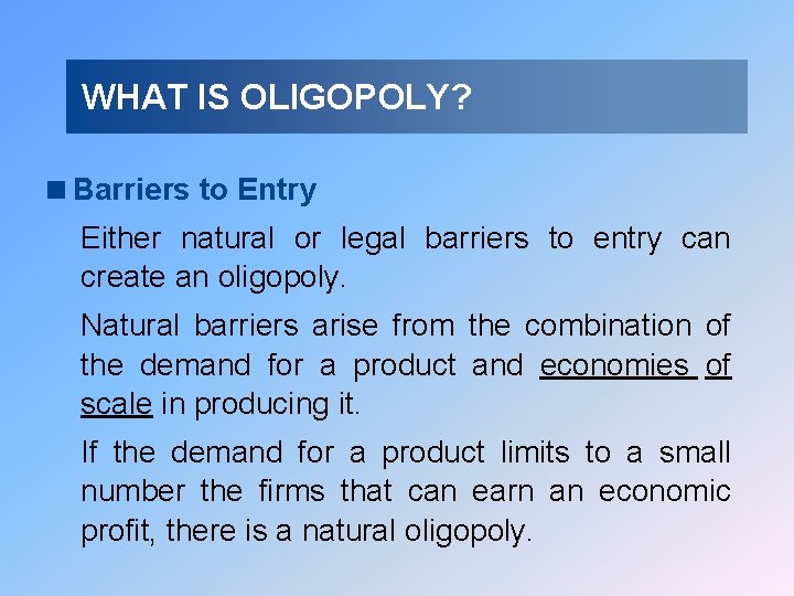 WHAT IS OLIGOPOLY? <Barriers to Entry Either natural or legal barriers to entry can