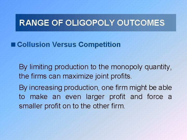 RANGE OF OLIGOPOLY OUTCOMES <Collusion Versus Competition By limiting production to the monopoly quantity,