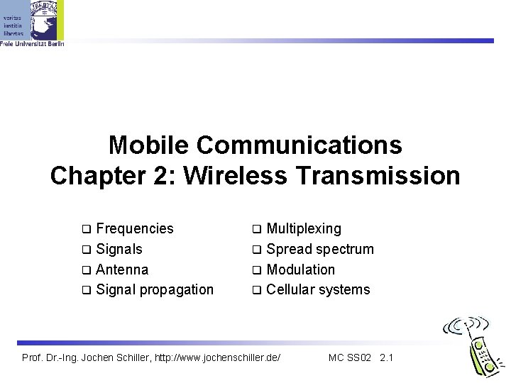 Mobile Communications Chapter 2: Wireless Transmission Frequencies q Signals q Antenna q Signal propagation